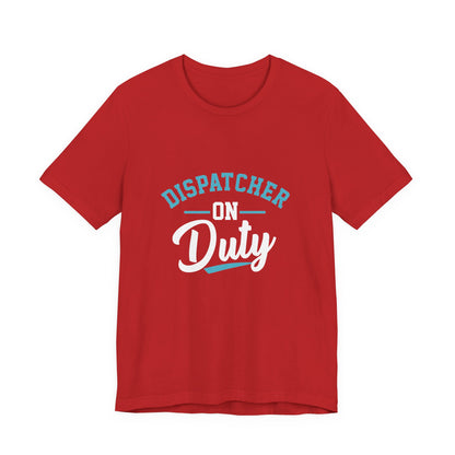 Dispatcher On Duty T-Shirt — Cool Script Tee for Dispatchers, EMS & 911 Crew