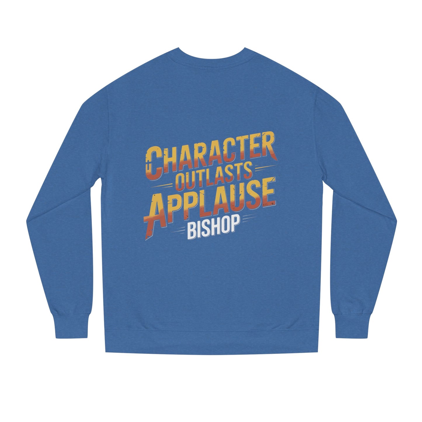 Character Outlasts Applause Sweatshirt