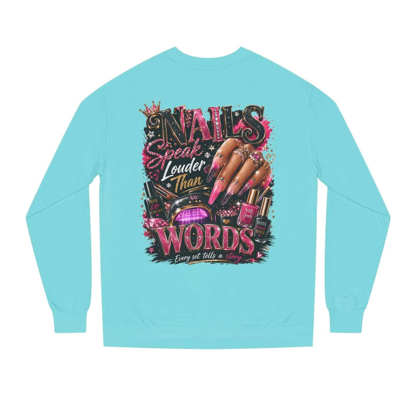 Sweatshirt - "Nails Speak Louder Than Words" Graphic Crewneck for Nail Techs & Beauty Lovers