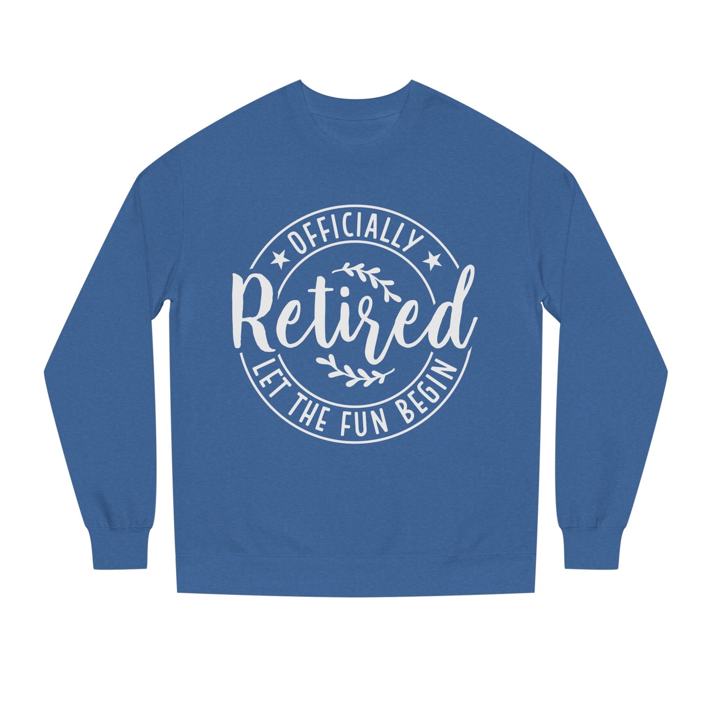 Retired Crewneck Sweatshirt - "Officially Retired, Let The Fun Begin"