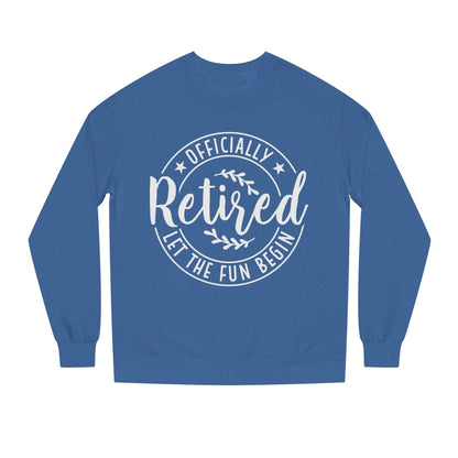 Retired Crewneck Sweatshirt - "Officially Retired, Let The Fun Begin"