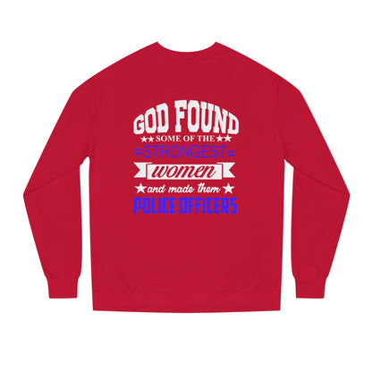 Police Officer Women Sweatshirt — "God Found Some of the Strongest Women and Made Them Police Officers"
