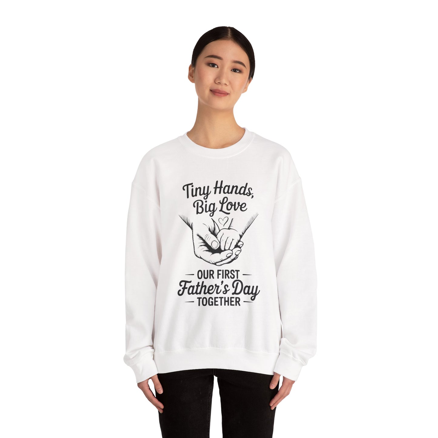 Father’s Day Sweatshirt “Tiny Hands, Big Love — Our First Father’s Day Together”
