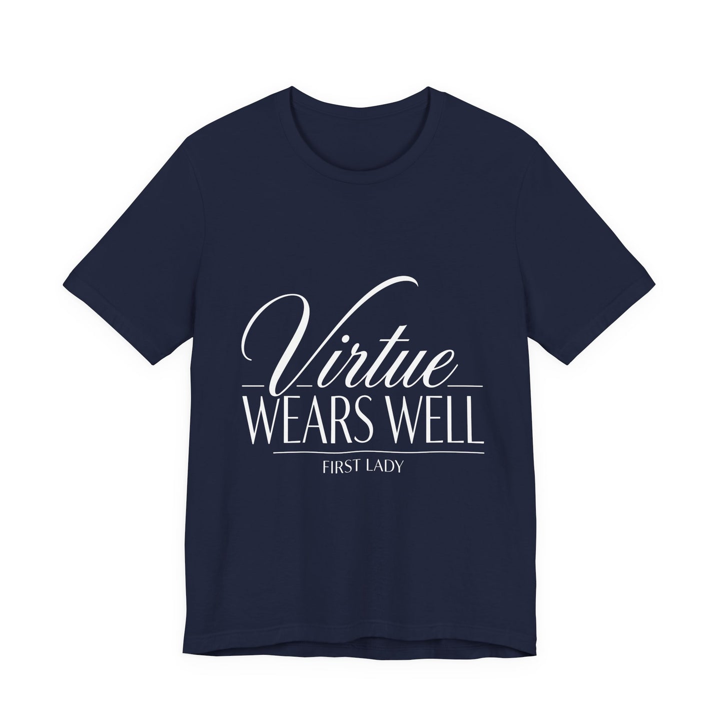 Virtue Wears Well Tee — "First Lady" Inspirational Graphic T‑Shirt