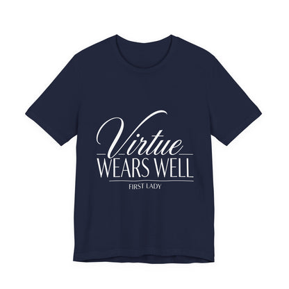 Virtue Wears Well Tee — "First Lady" Inspirational Graphic T‑Shirt