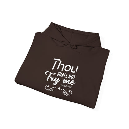 Thou Try Me Shall Not - Mood 24.7 Hoodie