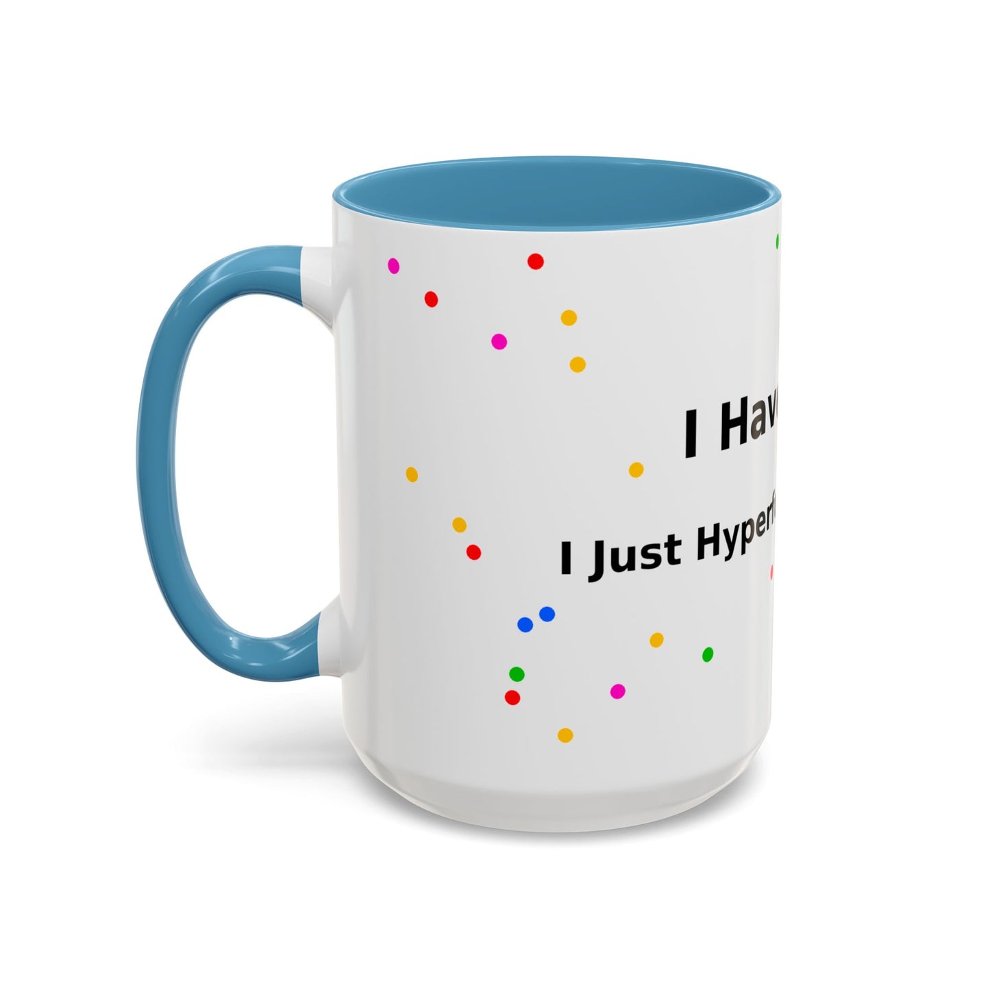 ADHD Coffee Mug - "I Have ADHD, I Don’t Hyperfocus Differently" Accent Mug