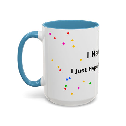 ADHD Coffee Mug - "I Have ADHD, I Don’t Hyperfocus Differently" Accent Mug