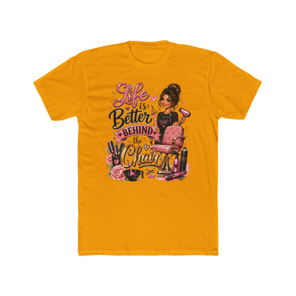 Life Is Better Behind the Chair T-Shirt — Hair Stylist Salon Tee