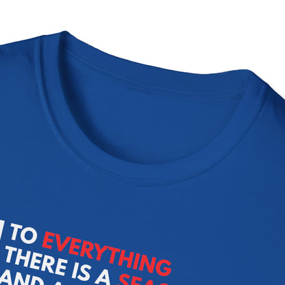 To Everything There is a Season and a Time to Every Purpose Under the Heaven - Ecclesiastes 3:1 T-Shirt