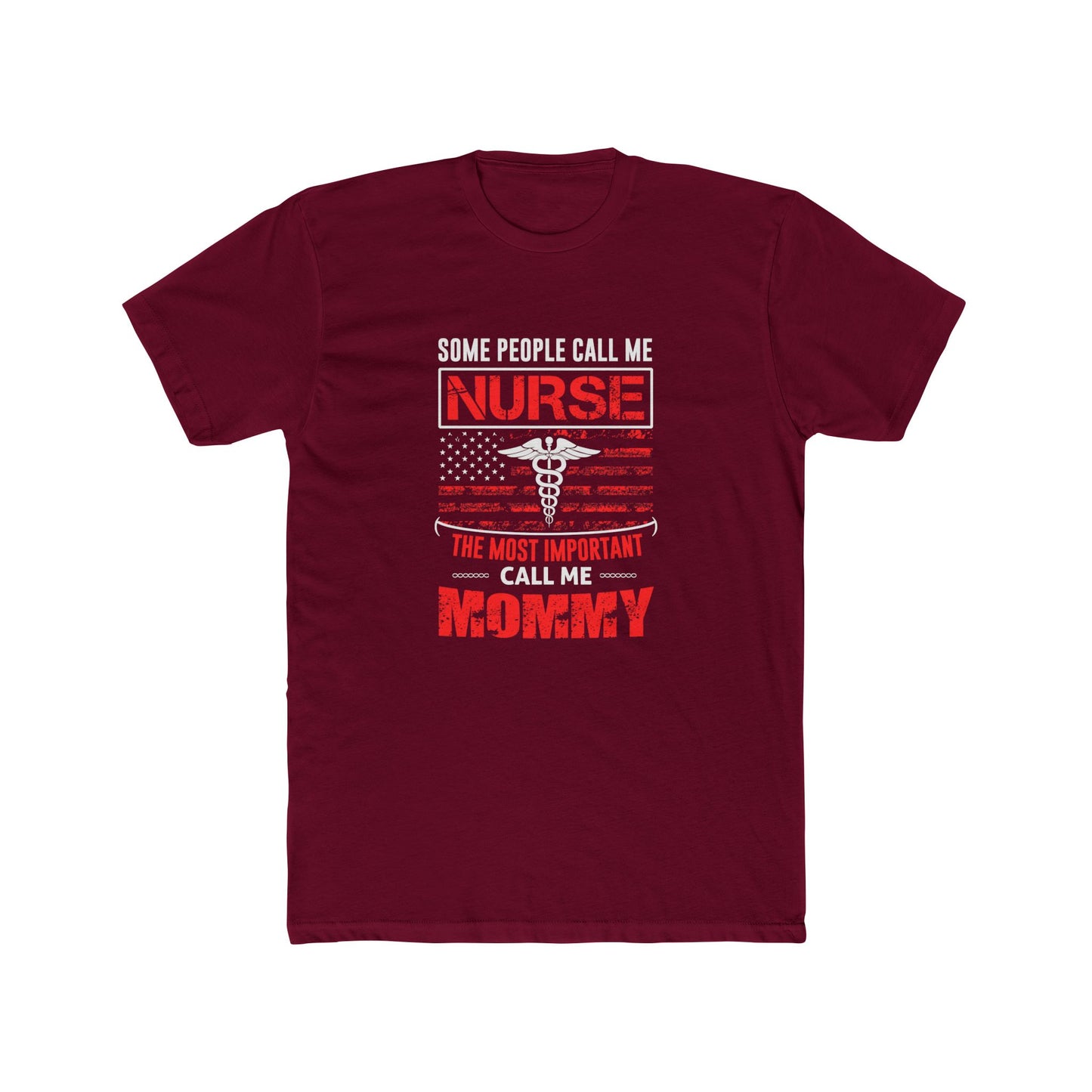 Nurse Mommy T-Shirt — "Some People Call Me Nurse, The Most Important Call Me Mommy" Patriotic Gift