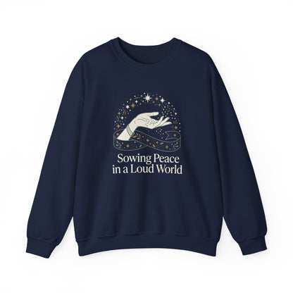 Sowing Peace in a Loud World Sweatshirt