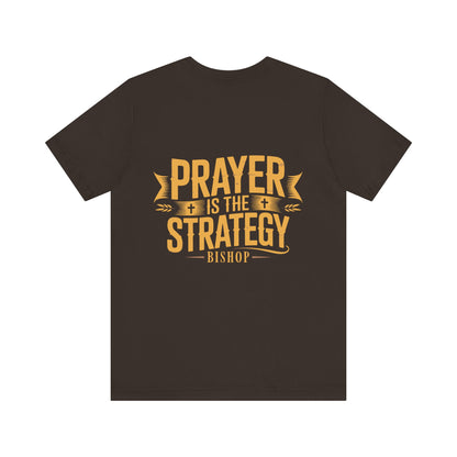 Prayer Is the Strategy T-Shirt — Inspirational Christian Faith Tee