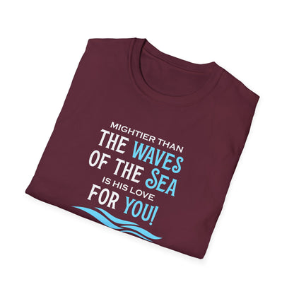Mightier Than the Waves of the Sea is His Love for You! - Psalm 93:4 T-Shirt