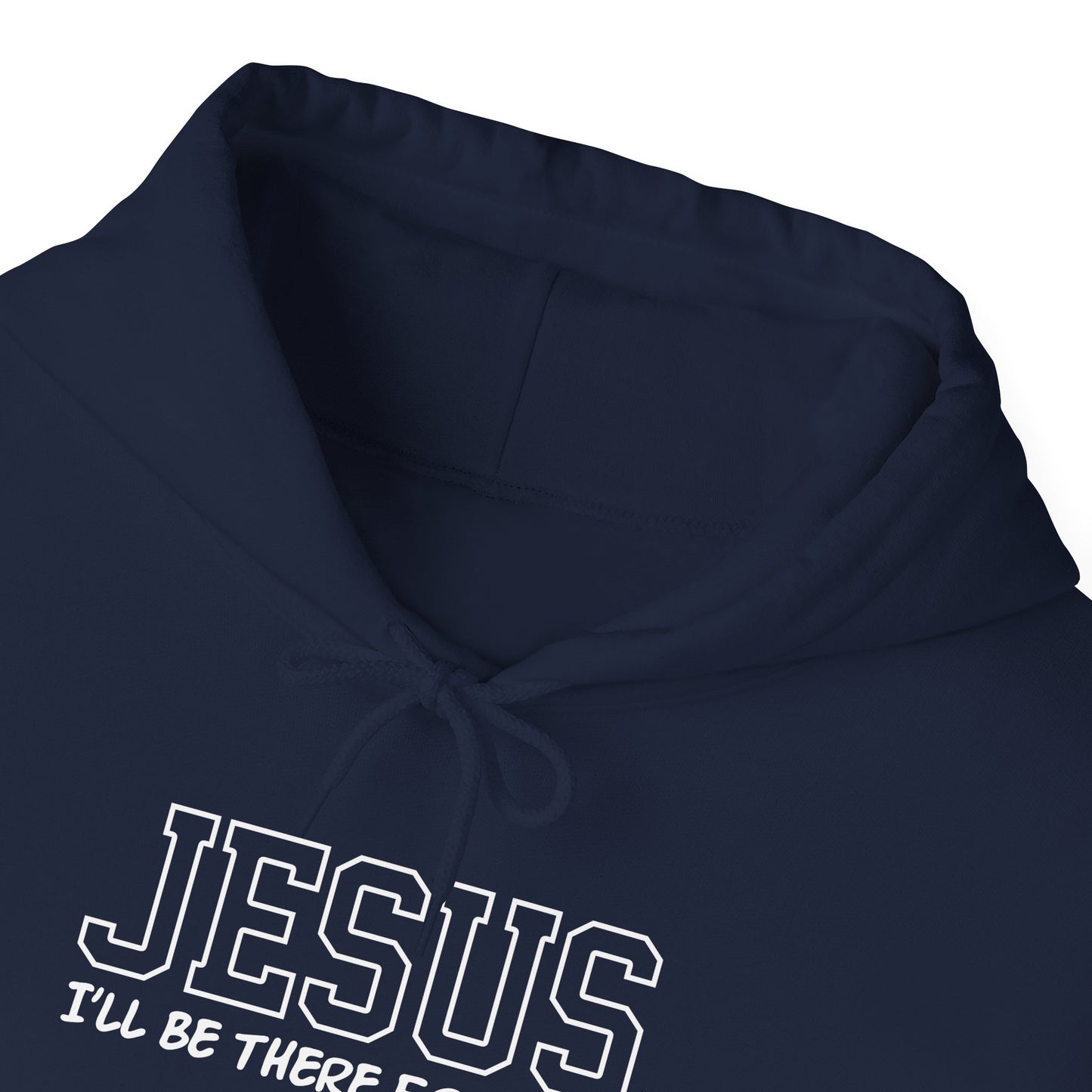 Jesus "I'll Be There For You" Hoodie