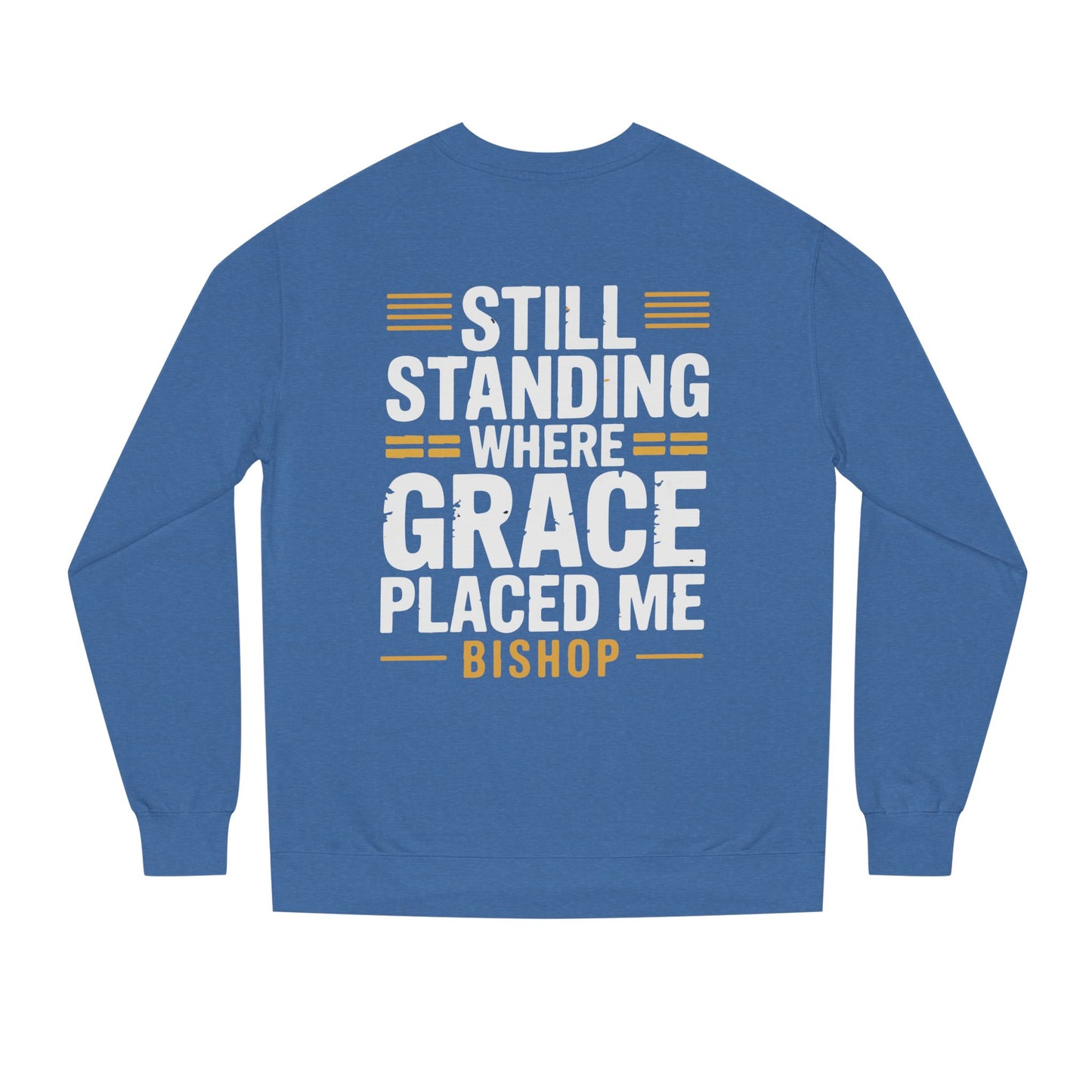 Still Standing Where Grace Placed Me Sweatshirt