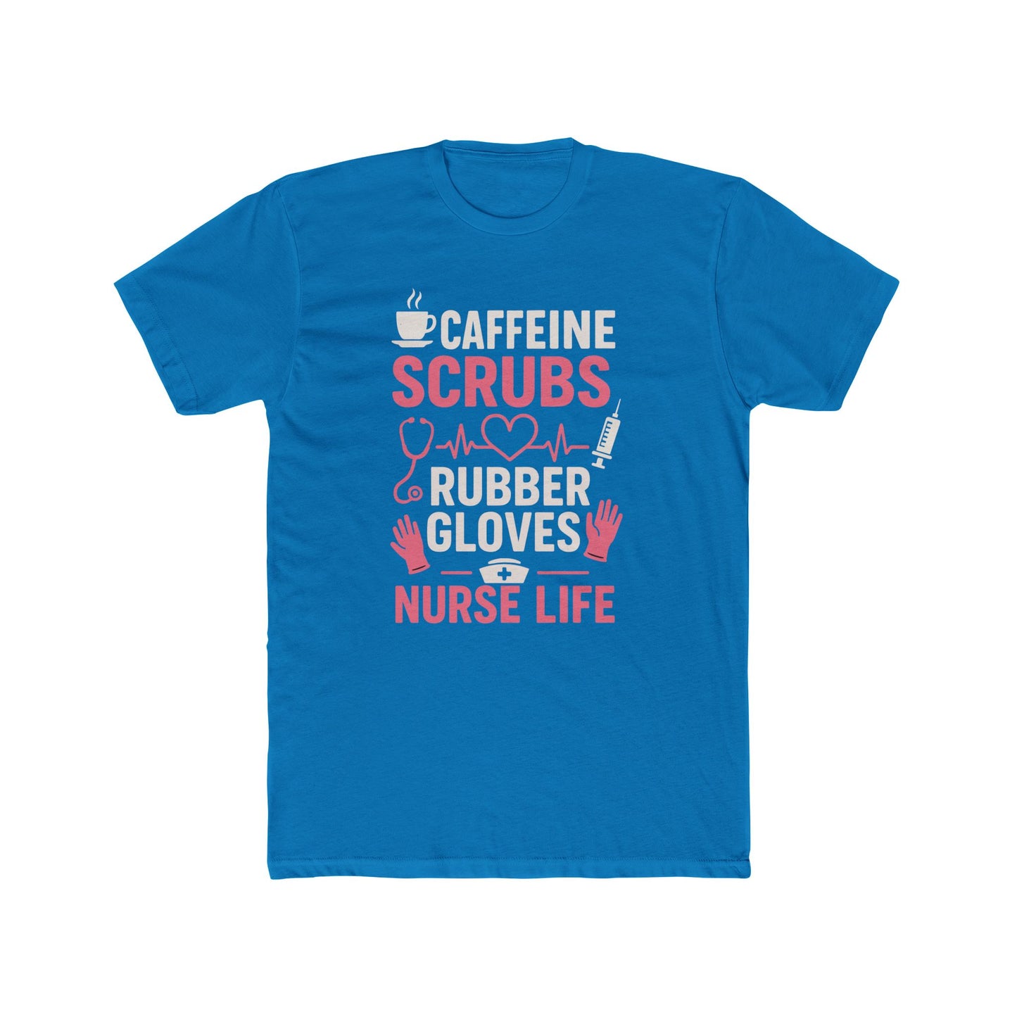 Nurse Life T-Shirt — "Caffeine, Scrubs, Rubber Gloves" Healthcare Tee