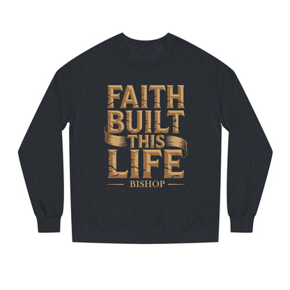 Faith Built This Life Sweatshirt