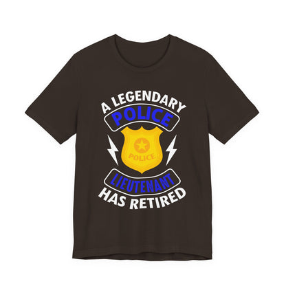 Retired Police Lieutenant T-Shirt — "A Legendary Police Lieutenant Has Retired"