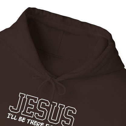 Jesus "I'll Be There For You" Hoodie