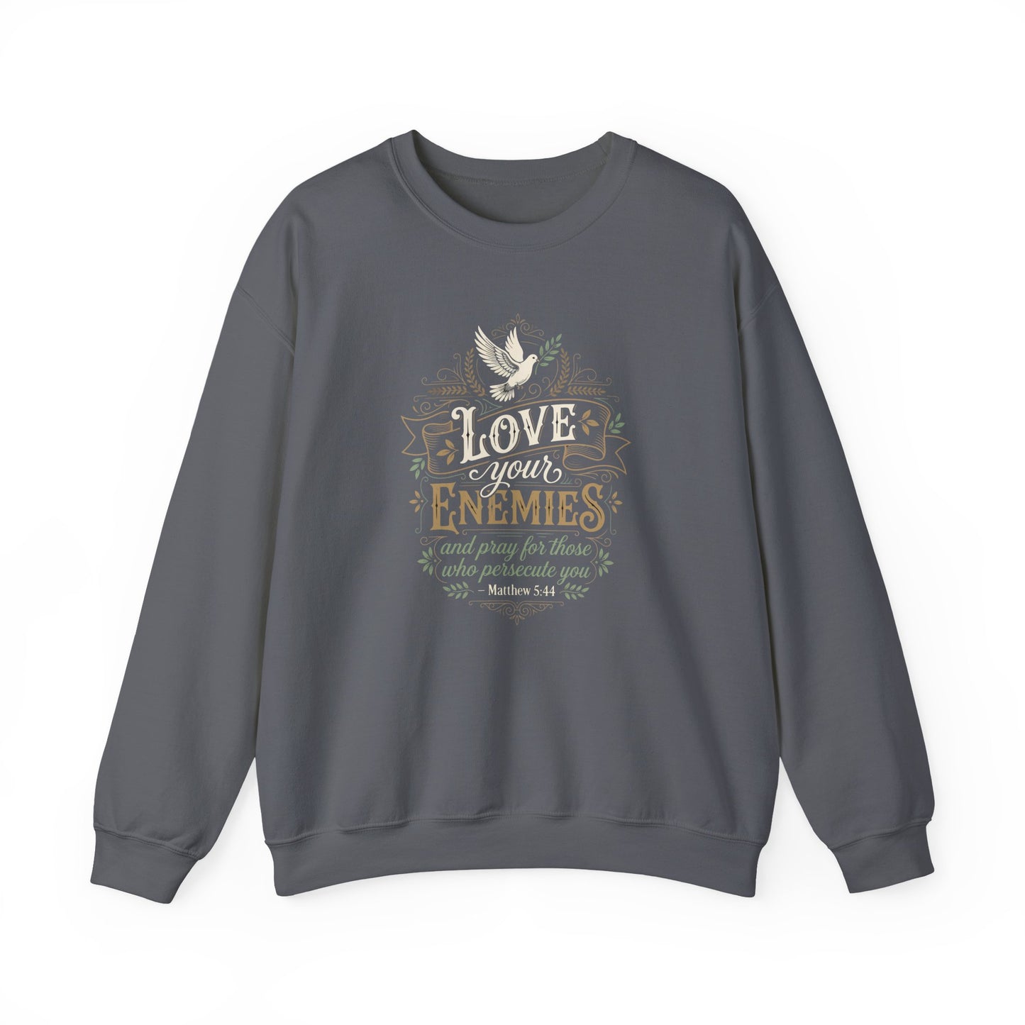 Love Your Enemies And Pray for Those WHO Persecute You - Matthew 5:44  Sweatshirt