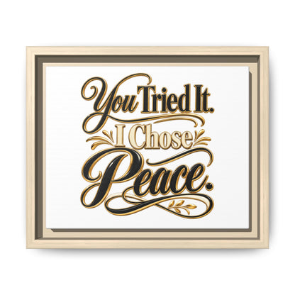 Framed Matte Canvas Wall Art — "You Tried It. I Chose Peace." Inspirational Quote Print