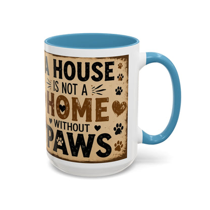 Coffee Mug – "A House Is Not A Home Without Paws" Pet Lover Accent Mug