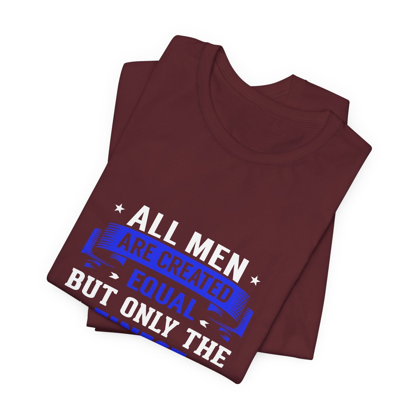 Police Officer Tee — "All Men Are Created Equal But Only The Finest Become Police Officers"