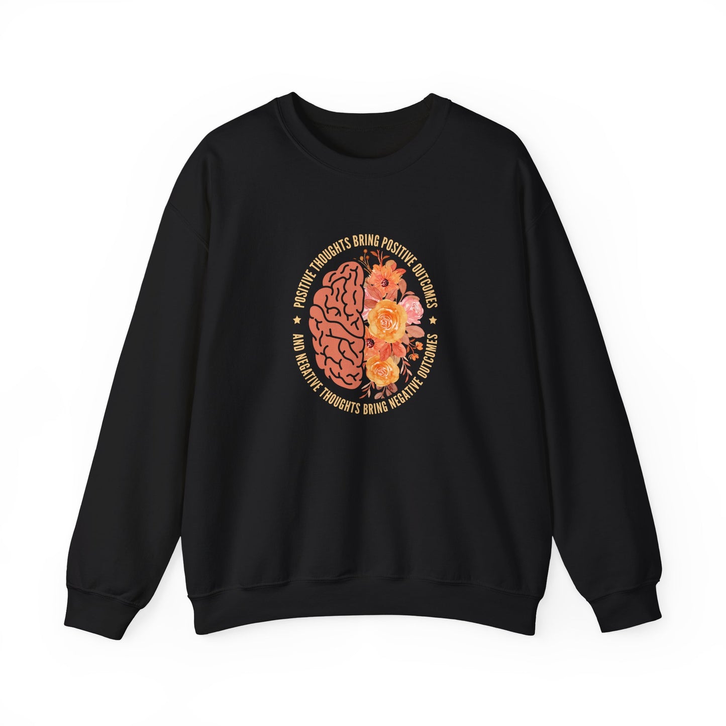 Positive Thoughts Bring Positive Outcomes Butcomes and Negative Thoughts Bring Negatis  Sweatshirt