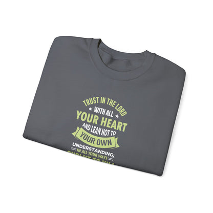 Trust in the Lord With All Your Heart and Lean Not to Your Own Understanding; in All Your Ways: Submit to Him and He Will. Make Your Path Straigh Proverbs 3.5-6 Sweatshirt