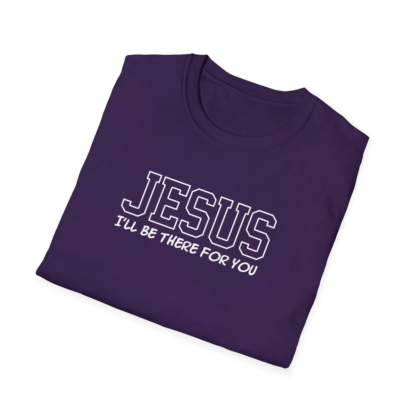 Jesus I'll Be There For You T-Shirt