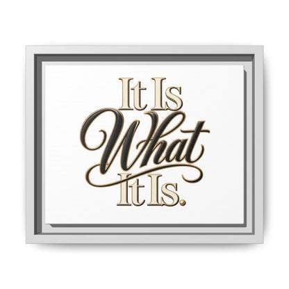 It Is What It Is Framed Canvas Wall Art
