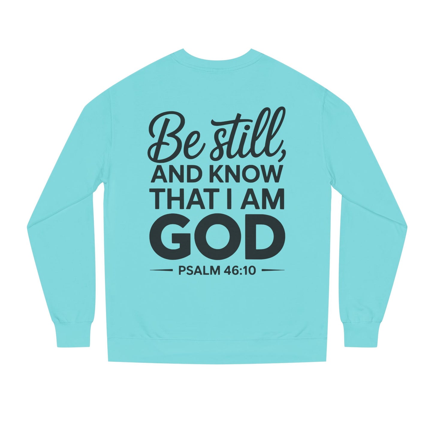 Faith Sweatshirt — "Be Still and Know That I Am God" Psalm 46:10 Christian Crewneck