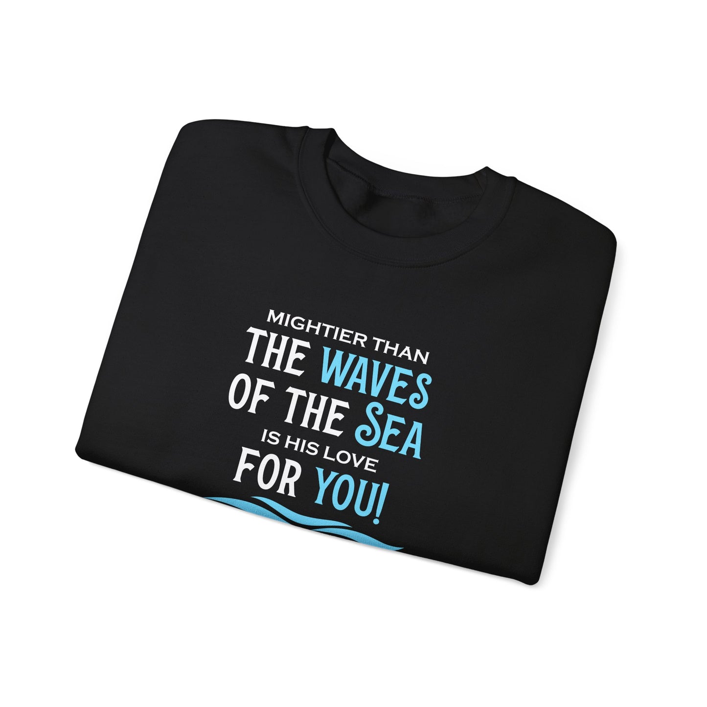 Mightier Than the Waves of the Sea is His Love for You! - Psalm 93:4 Sweatshirt