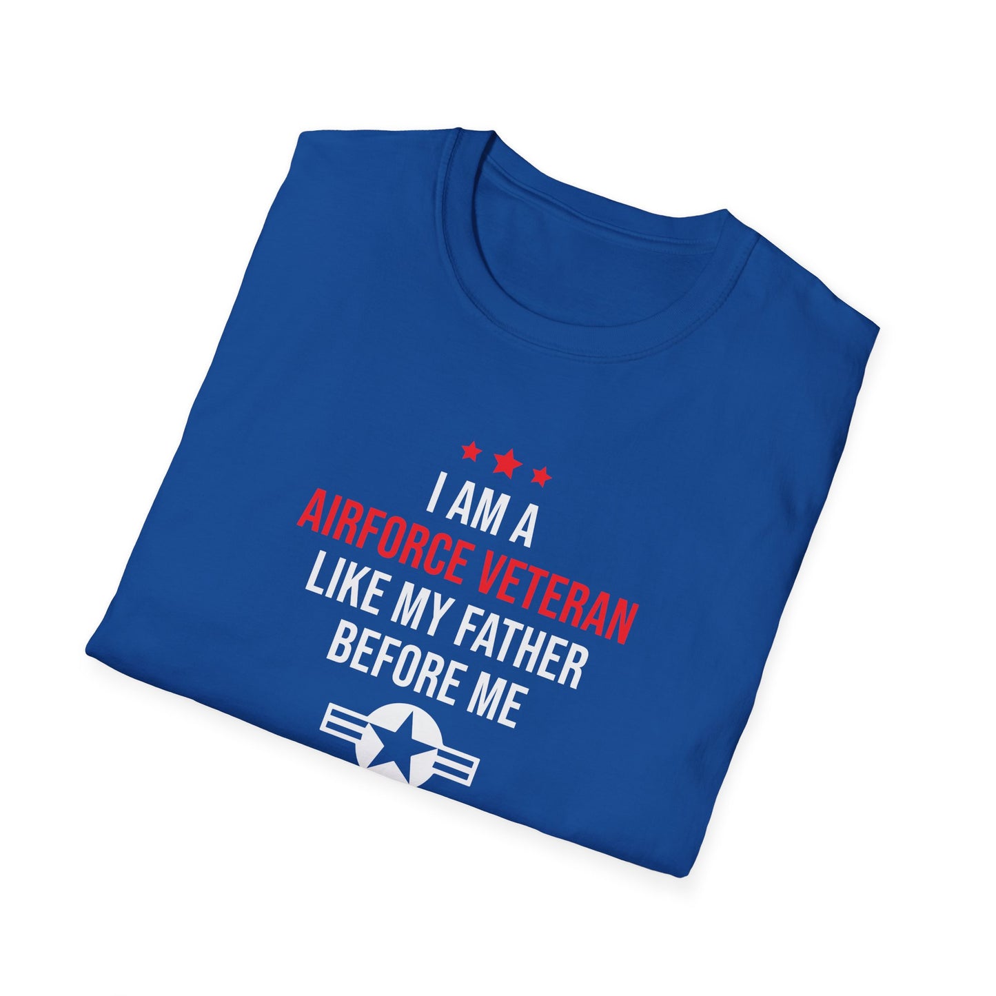 "I Am A Airforce Veteran Like My Father Before Me" T-Shirt