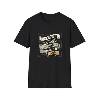 Not Chasing the World, Just Walking Through It Gently T-Shirt