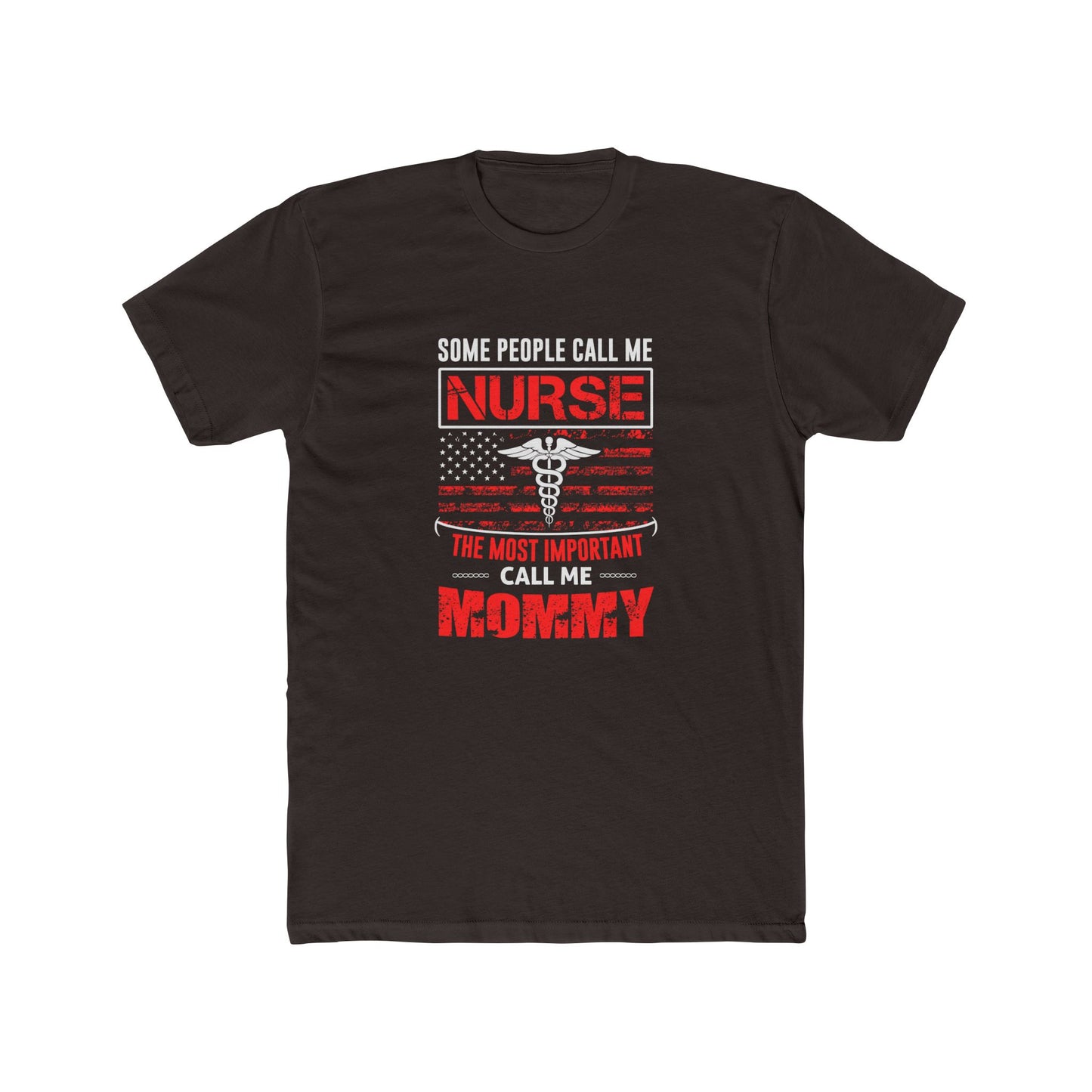 Nurse Mommy T-Shirt — "Some People Call Me Nurse, The Most Important Call Me Mommy" Patriotic Gift