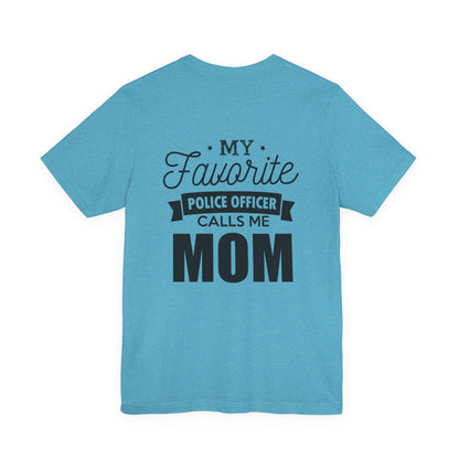 Mom of a Police Officer T-Shirt — "My Favorite Police Officer Calls Me Mom"