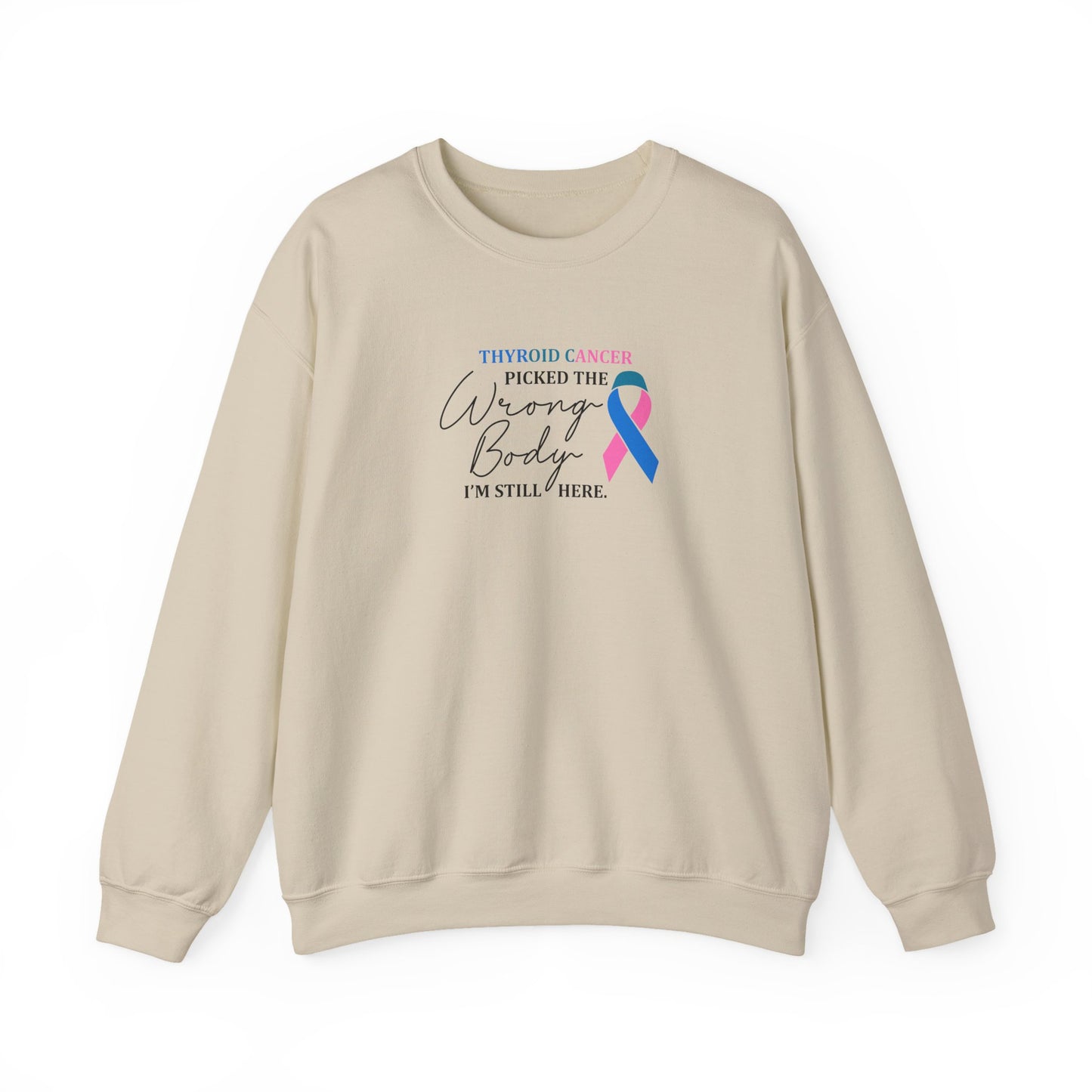 Thyroid Cancer Picked the Wrong Body I'm Still Here Sweatshirt