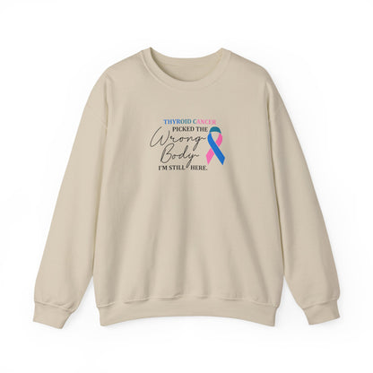 Thyroid Cancer Picked the Wrong Body I'm Still Here Sweatshirt