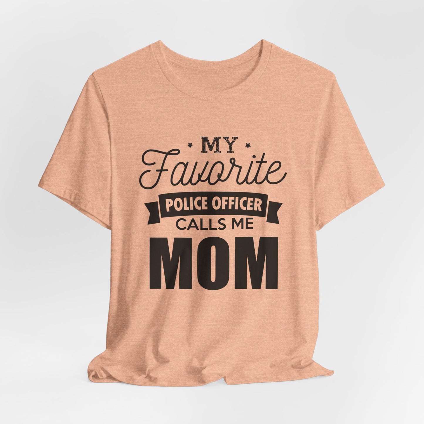 Mom of a Police Officer T-Shirt — "My Favorite Police Officer Calls Me Mom"