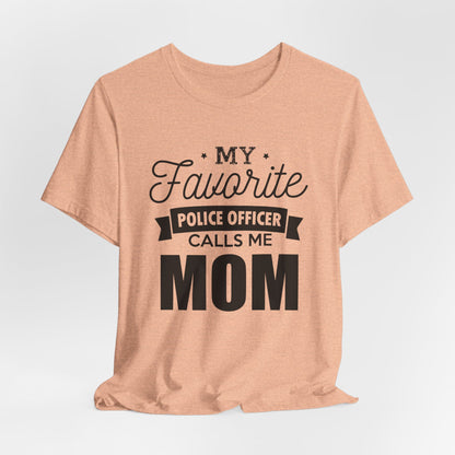Mom of a Police Officer T-Shirt — "My Favorite Police Officer Calls Me Mom"