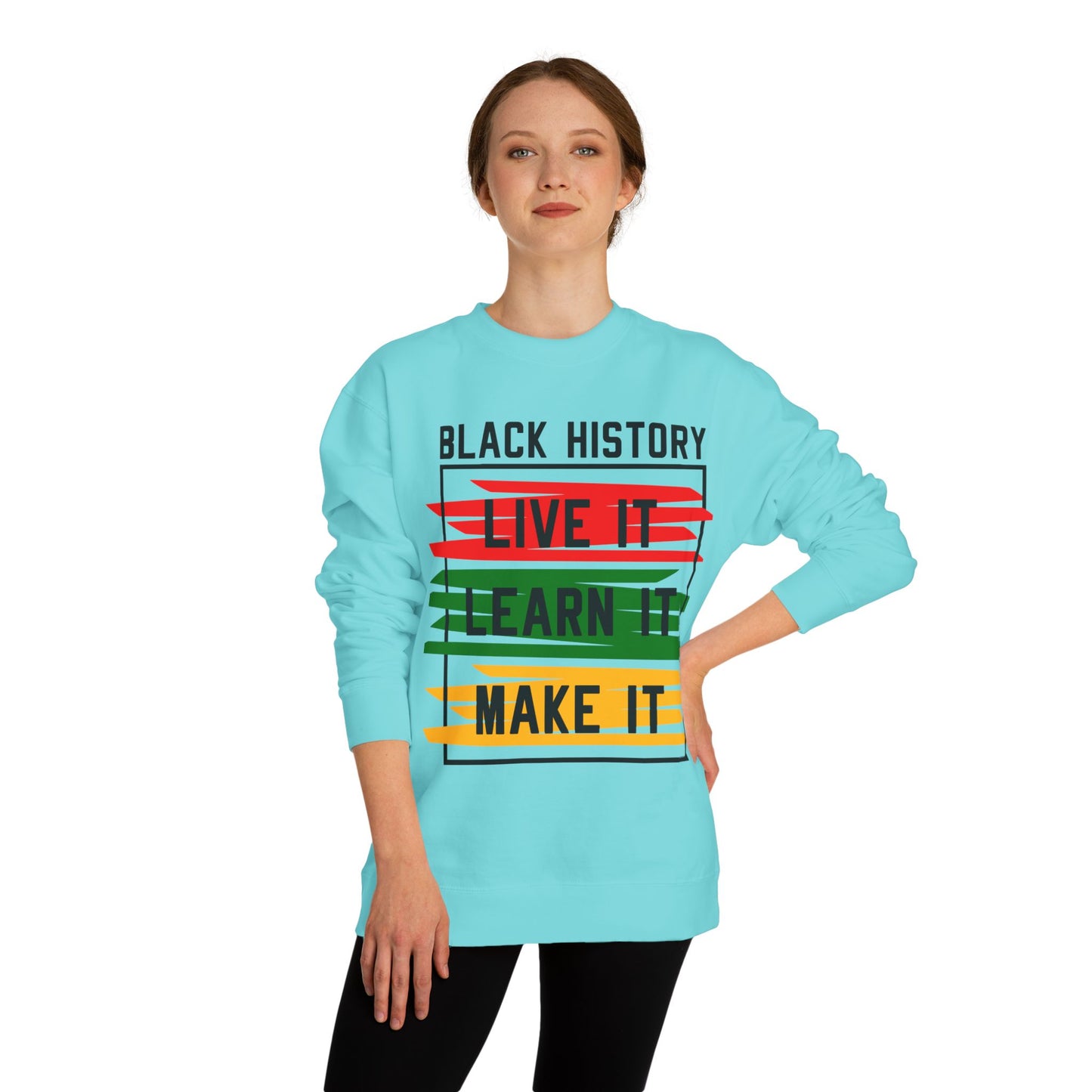 Black History Crewneck Sweatshirt — "Black History: Live It, Learn It, Make It"