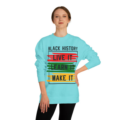 Black History Crewneck Sweatshirt — "Black History: Live It, Learn It, Make It"