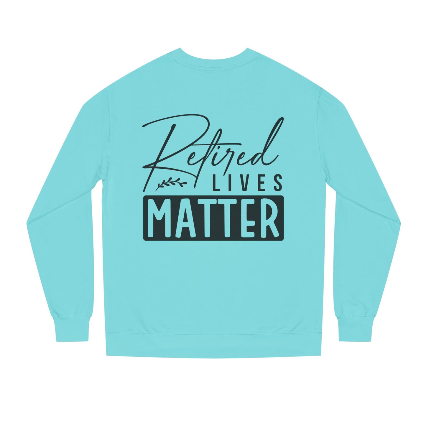 Retired Lives Matter Sweatshirt — Funny Retirement Crewneck Gift