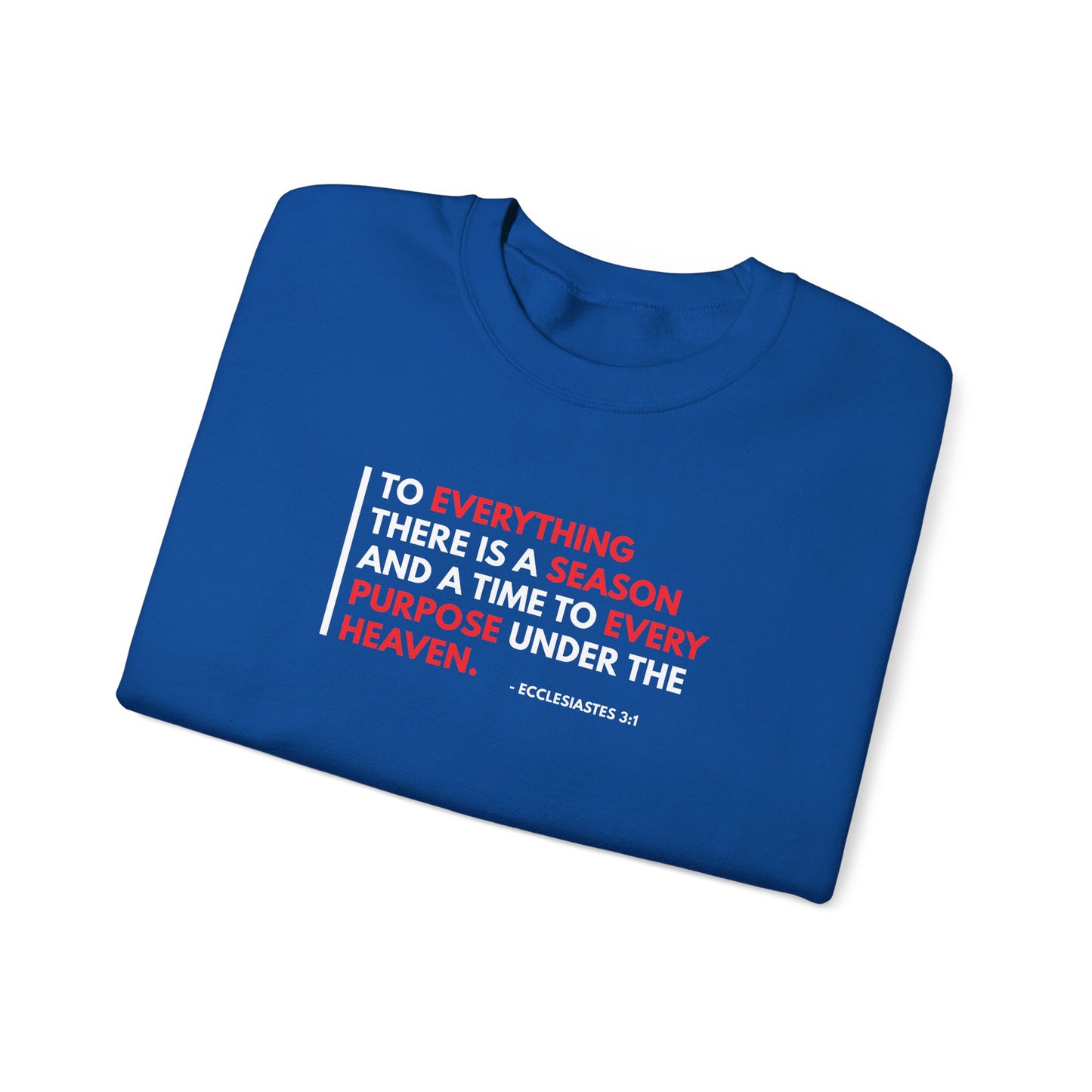 To Everything There is a Season and a Time to Every Purpose Under the Heaven - Ecclesiastes 3:1 Sweatshirt