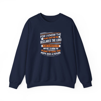 For I Know the Plans I Nave for You Declares the Lord Plans to Prosper You and Not to Harm You Plans to Give You Hope and a Future Sweatshirt