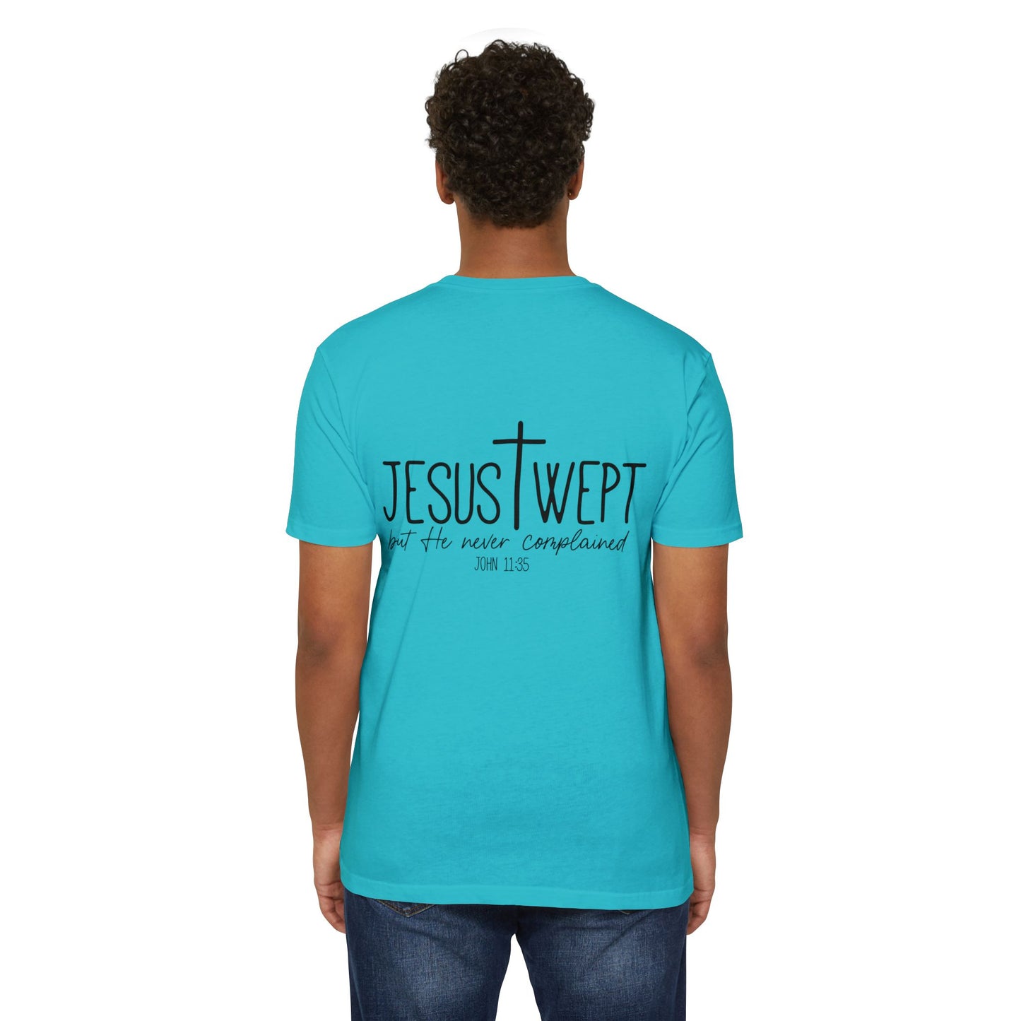 Jesus Wept T‑Shirt — "Jesus Wept but He never complained" Scripture Tee (John 11:35)