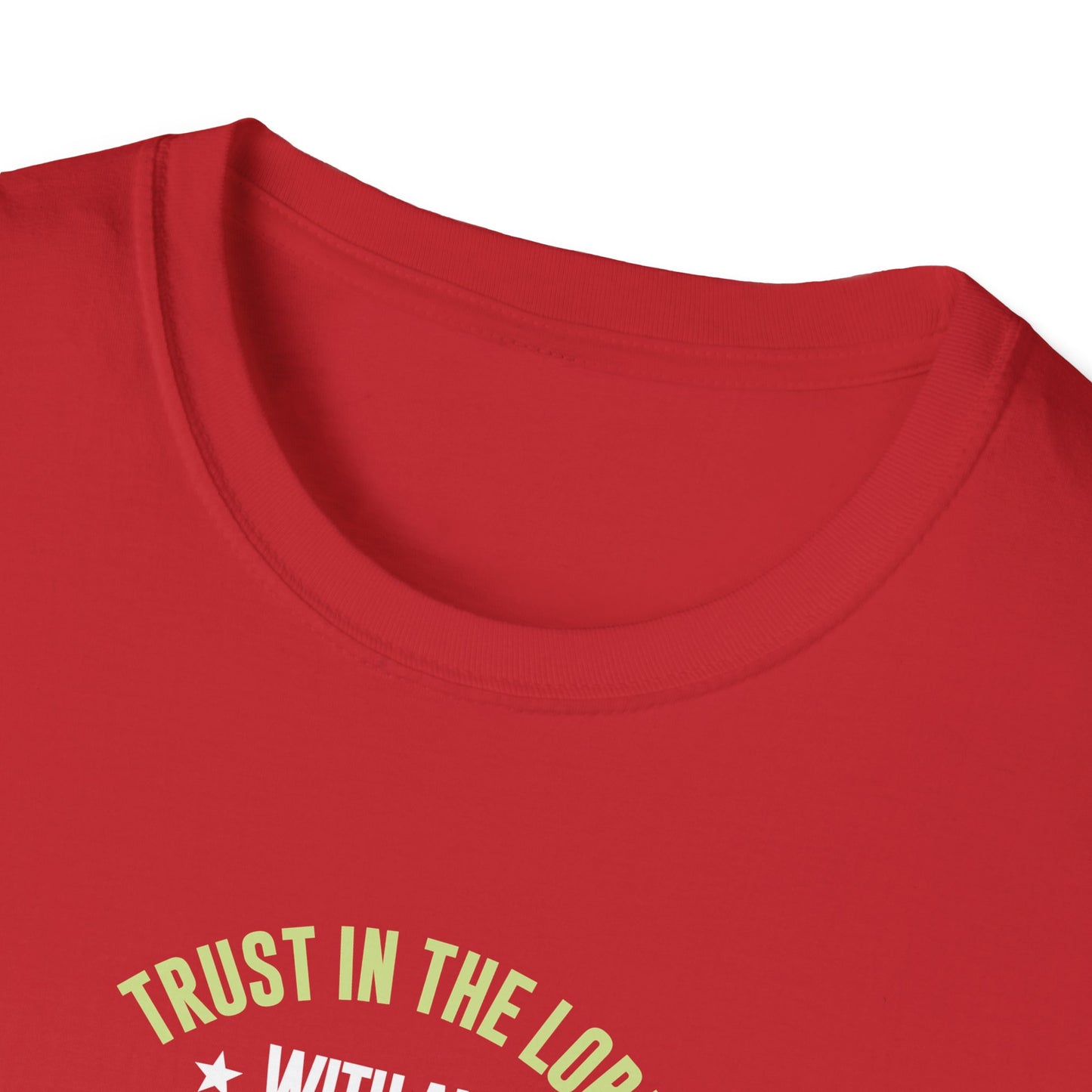 Trust in the Lord With All Your Heart and Lean Not to Your Own Understanding; in All Your Ways: Submit to Him and He Will. Make Your Path Straigh Proverbs 3.5-6 T-Shirt