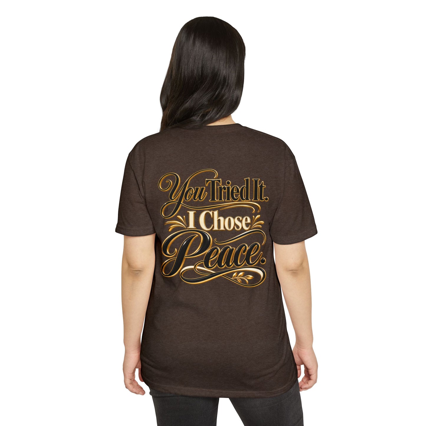 You Tried It, I Chose Peace T-Shirt — Calm Positive Graphic Tee